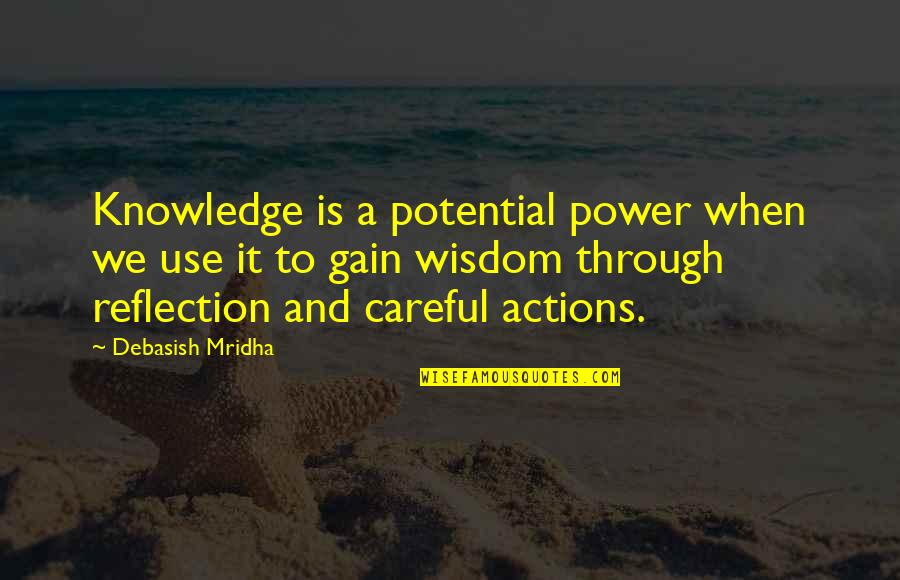 Knowledge Gain Quotes By Debasish Mridha: Knowledge is a potential power when we use