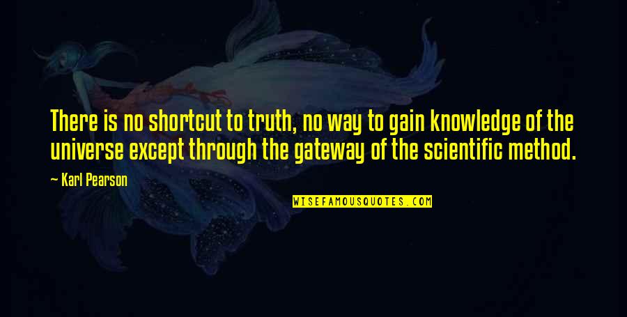 Knowledge Gain Quotes By Karl Pearson: There is no shortcut to truth, no way