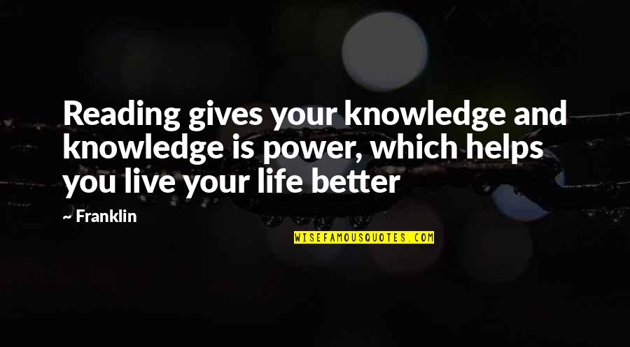 Knowledge Gives Power Quotes By Franklin: Reading gives your knowledge and knowledge is power,