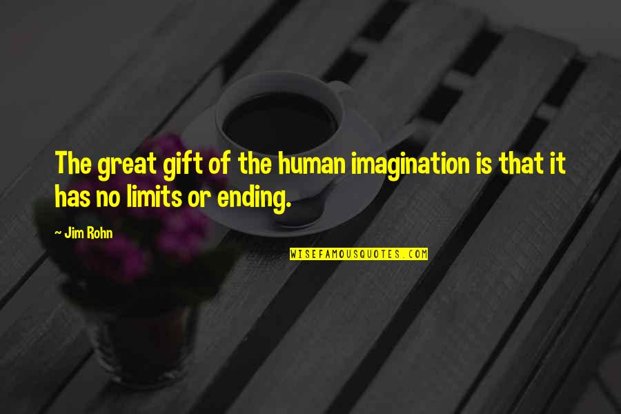 Knowledge Has No Limits Quotes By Jim Rohn: The great gift of the human imagination is