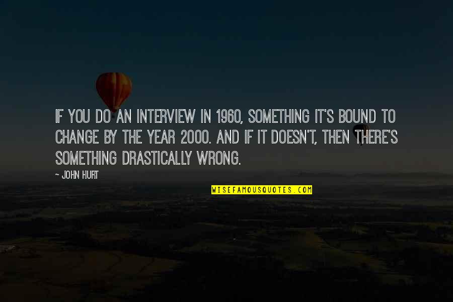 Knowledge In Brave New World Quotes By John Hurt: If you do an interview in 1960, something