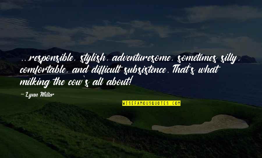 Knowledge In Brave New World Quotes By Lynn Miller: ...responsible, stylish, adventuresome, sometimes silly, comfortable, and difficult Knowledge In Brave New World Quotes By Lynn Miller: ...responsible, stylish, adventuresome, sometimes silly, comfortable, and difficult