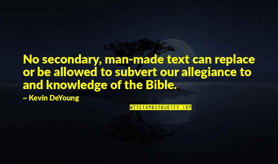 Knowledge In The Bible Quotes By Kevin DeYoung: No secondary, man-made text can replace or be