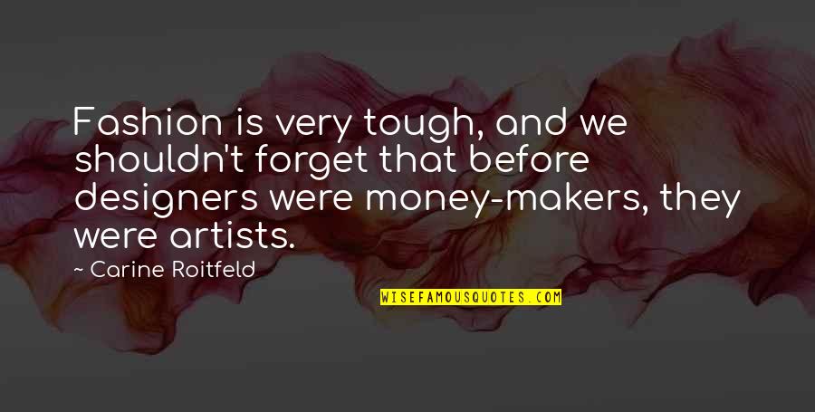 Knowledge Is Better Than Wealth Quotes By Carine Roitfeld: Fashion is very tough, and we shouldn't forget