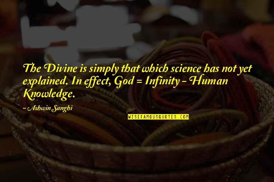 Knowledge Is Divine Quotes By Ashwin Sanghi: The Divine is simply that which science has