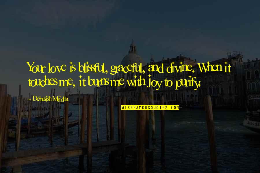 Knowledge Is Divine Quotes By Debasish Mridha: Your love is blissful, graceful, and divine. When Knowledge Is Divine Quotes By Debasish Mridha: Your love is blissful, graceful, and divine. When