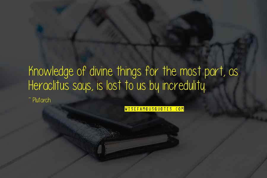 Knowledge Is Divine Quotes By Plutarch: Knowledge of divine things for the most part,