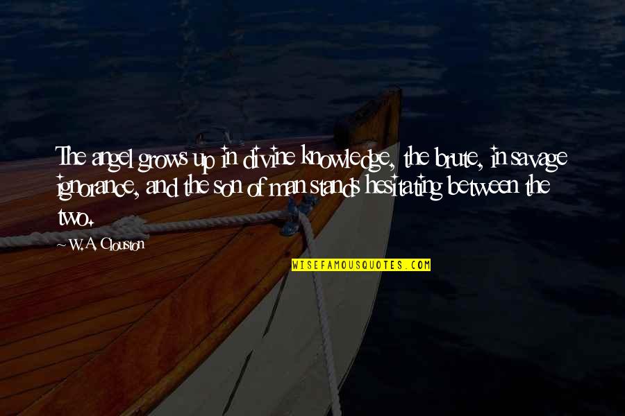 Knowledge Is Divine Quotes By W.A. Clouston: The angel grows up in divine knowledge, the Knowledge Is Divine Quotes By W.A. Clouston: The angel grows up in divine knowledge, the