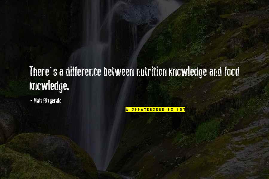 Knowledge Is Food Quotes By Matt Fitzgerald: There's a difference between nutrition knowledge and food