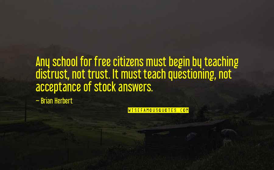 Knowledge Is Free Quotes By Brian Herbert: Any school for free citizens must begin by