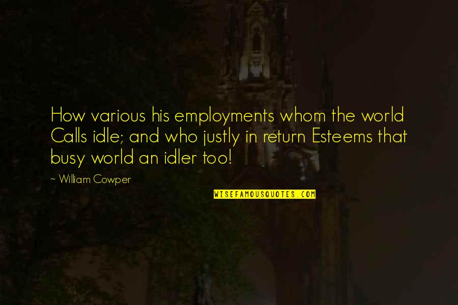 Knowledge Is Freedom Quote Quotes By William Cowper: How various his employments whom the world Calls