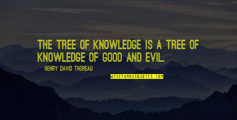 Knowledge Is Good Quotes By Henry David Thoreau: The tree of Knowledge is a Tree of