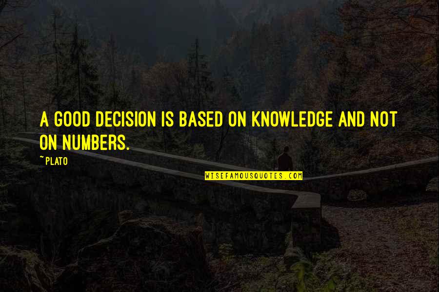 Knowledge Is Good Quotes By Plato: A good decision is based on knowledge and
