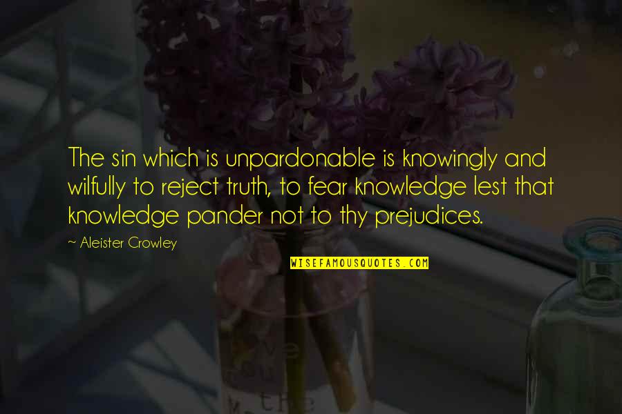 Knowledge Is Ignorance Quotes By Aleister Crowley: The sin which is unpardonable is knowingly and