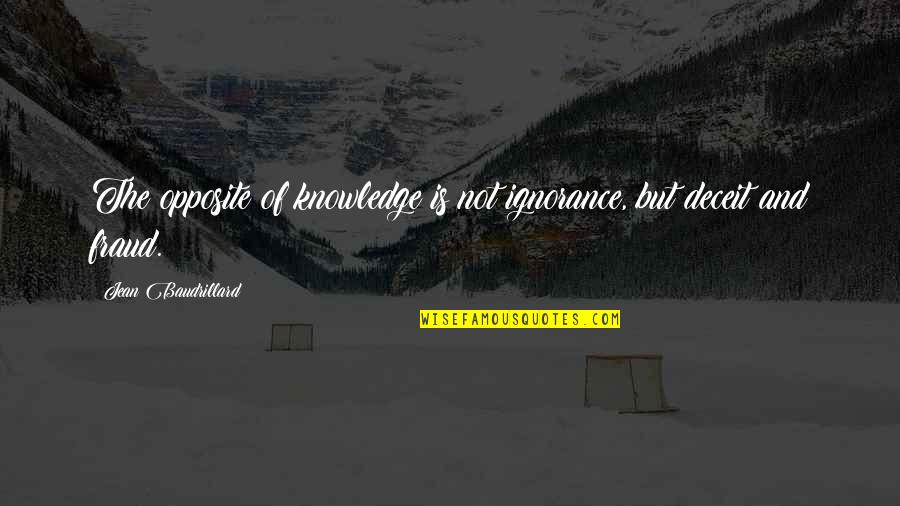 Knowledge Is Ignorance Quotes By Jean Baudrillard: The opposite of knowledge is not ignorance, but