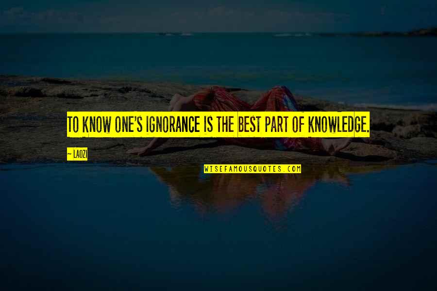 Knowledge Is Ignorance Quotes By Laozi: To know one's ignorance is the best part