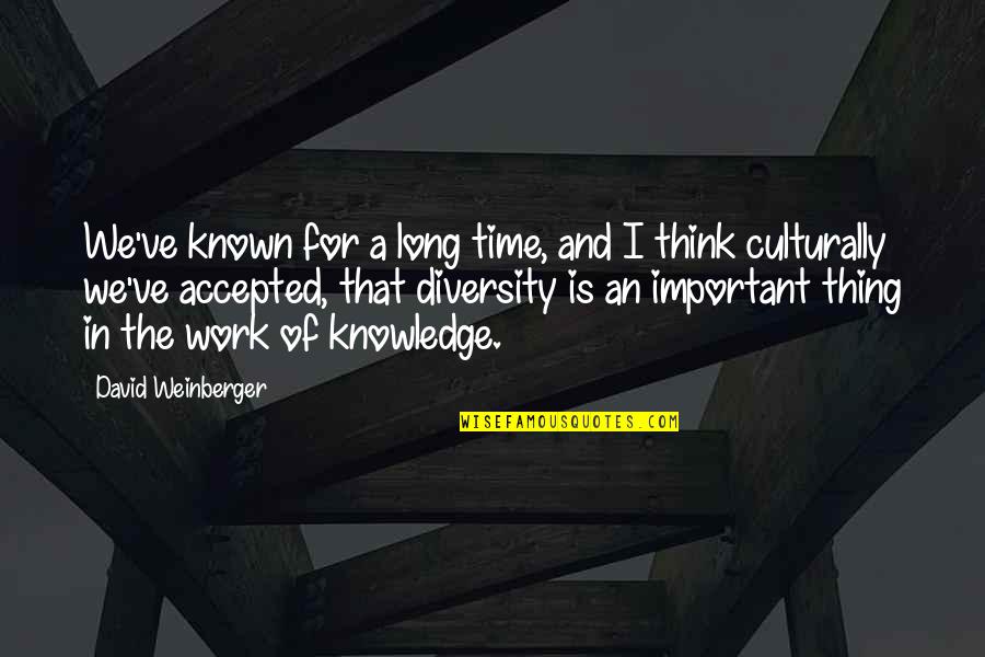 Knowledge Is Important Quotes By David Weinberger: We've known for a long time, and I