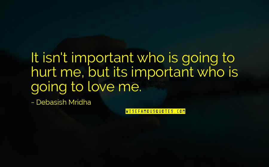 Knowledge Is Important Quotes By Debasish Mridha: It isn't important who is going to hurt