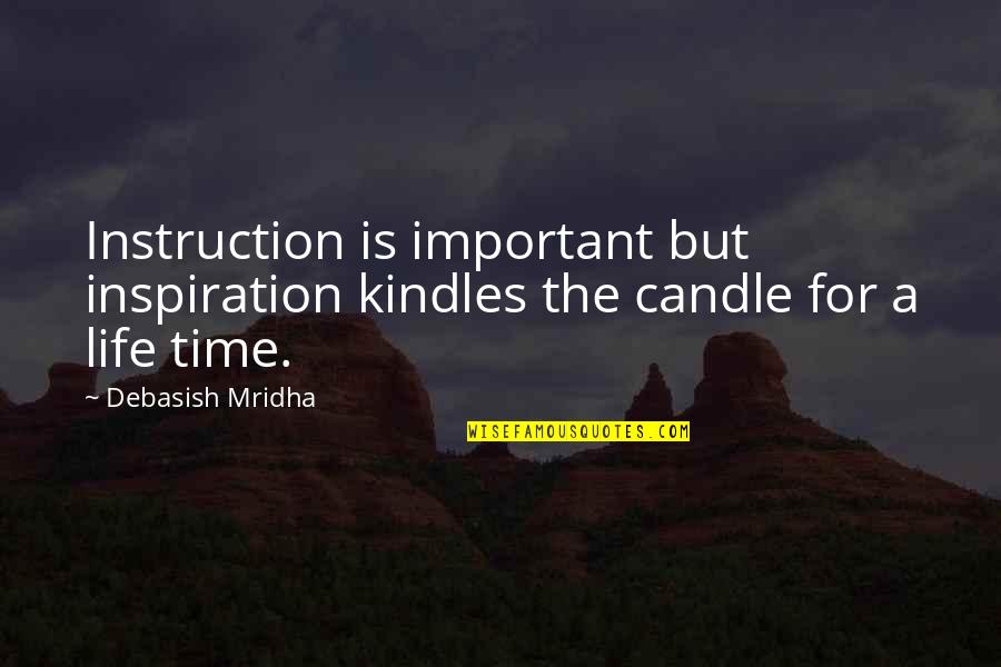 Knowledge Is Important Quotes By Debasish Mridha: Instruction is important but inspiration kindles the candle