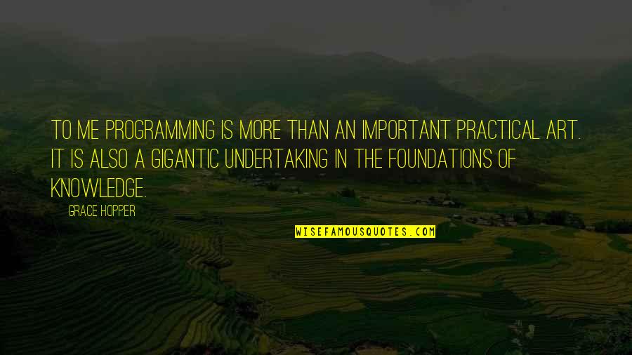 Knowledge Is Important Quotes By Grace Hopper: To me programming is more than an important