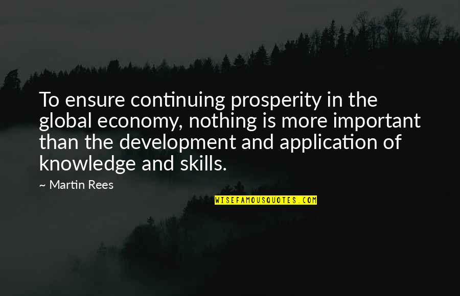 Knowledge Is Important Quotes By Martin Rees: To ensure continuing prosperity in the global economy,