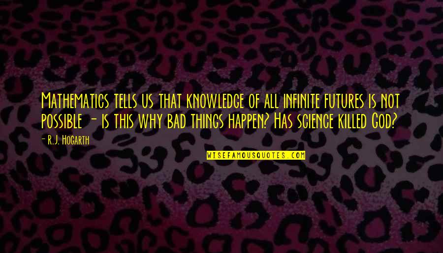 Knowledge Is Infinite Quotes By R.J. Hogarth: Mathematics tells us that knowledge of all infinite Knowledge Is Infinite Quotes By R.J. Hogarth: Mathematics tells us that knowledge of all infinite