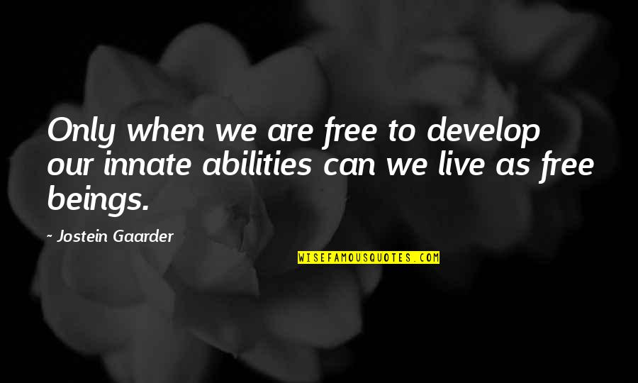 Knowledge Is Nothing If Not Shared Quotes By Jostein Gaarder: Only when we are free to develop our