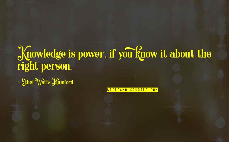 Knowledge Is Power And Other Quotes By Ethel Watts Mumford: Knowledge is power, if you know it about