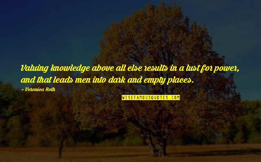 Knowledge Is Power And Other Quotes By Veronica Roth: Valuing knowledge above all else results in a