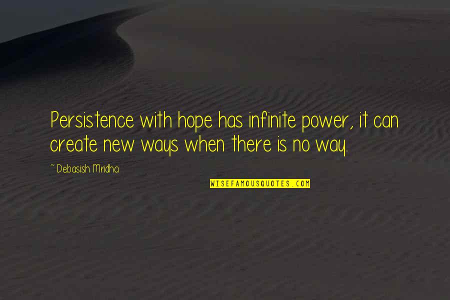 Knowledge Is Power Inspirational Quotes By Debasish Mridha: Persistence with hope has infinite power, it can