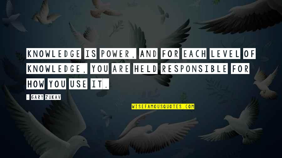 Knowledge Is Power Inspirational Quotes By Gary Zukav: Knowledge is power, and for each level of