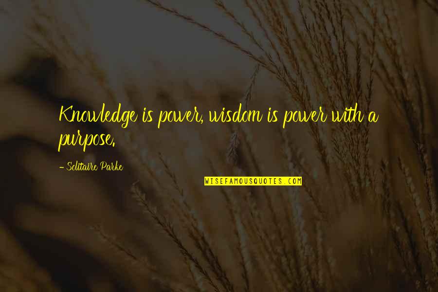 Knowledge Is Power Inspirational Quotes By Solitaire Parke: Knowledge is power, wisdom is power with a