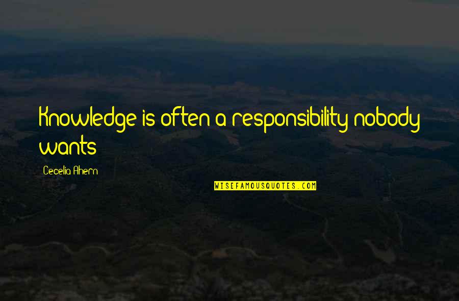 Knowledge Is Responsibility Quotes By Cecelia Ahern: Knowledge is often a responsibility nobody wants