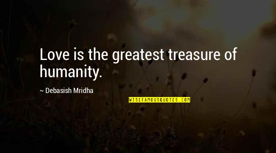 Knowledge Is Treasure Quotes By Debasish Mridha: Love is the greatest treasure of humanity.