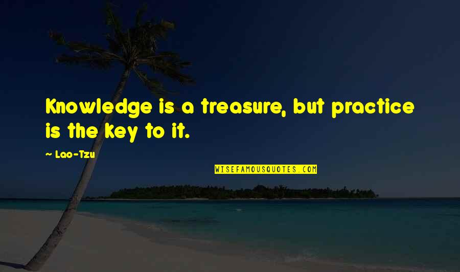 Knowledge Is Treasure Quotes By Lao-Tzu: Knowledge is a treasure, but practice is the