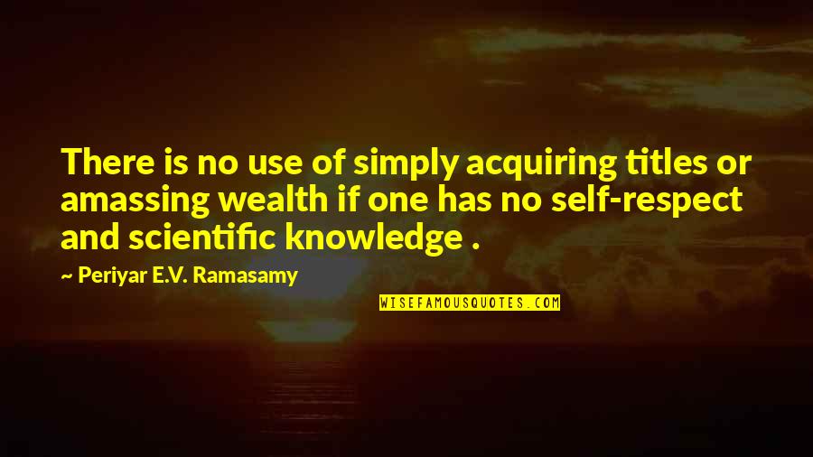 Knowledge Is Wealth Quotes By Periyar E.V. Ramasamy: There is no use of simply acquiring titles