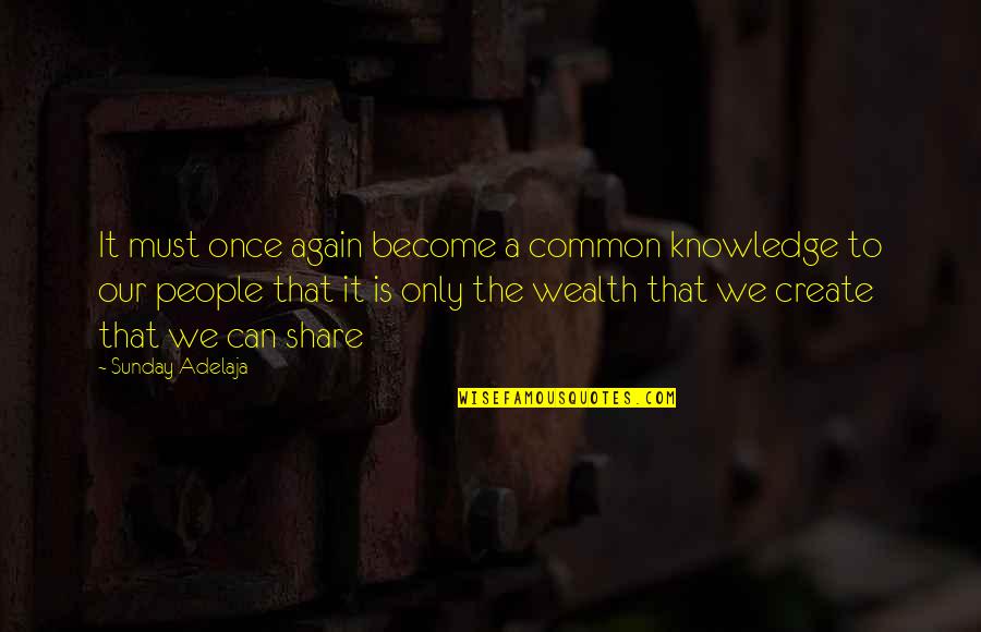 Knowledge Is Wealth Quotes By Sunday Adelaja: It must once again become a common knowledge