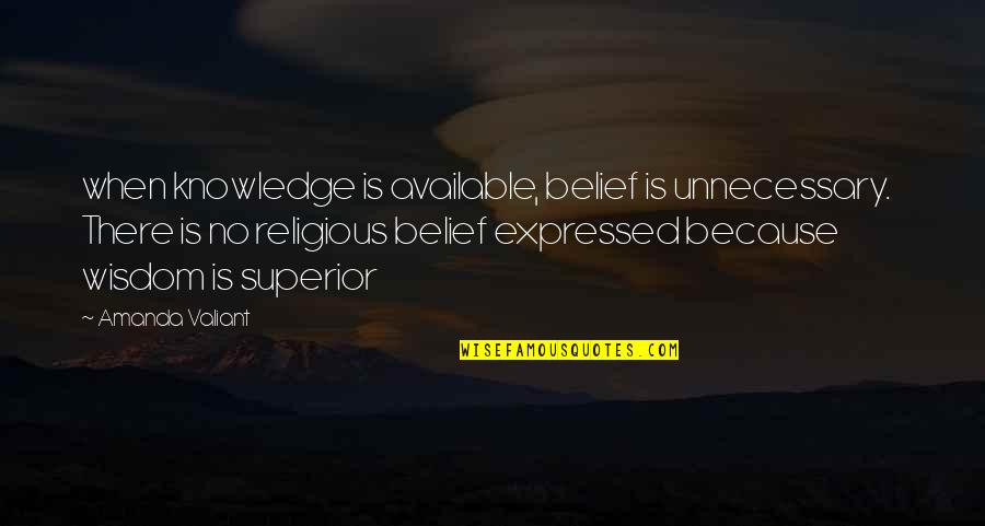 Knowledge Is When Wisdom Quotes By Amanda Valiant: when knowledge is available, belief is unnecessary. There