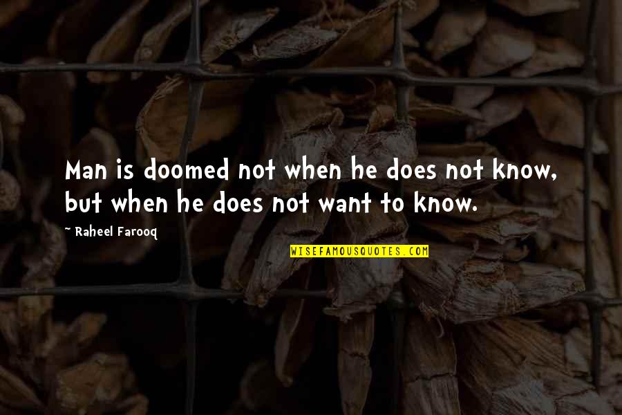 Knowledge Is When Wisdom Quotes By Raheel Farooq: Man is doomed not when he does not