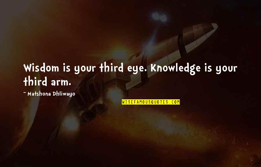 Knowledge Is Wisdom Quotes By Matshona Dhliwayo: Wisdom is your third eye. Knowledge is your