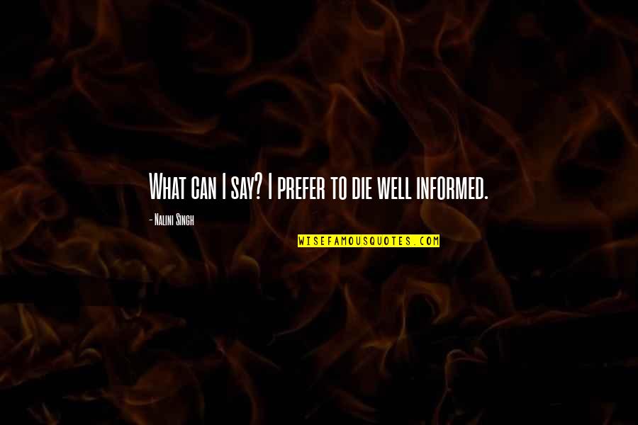 Knowledge Life Humor Quotes By Nalini Singh: What can I say? I prefer to die