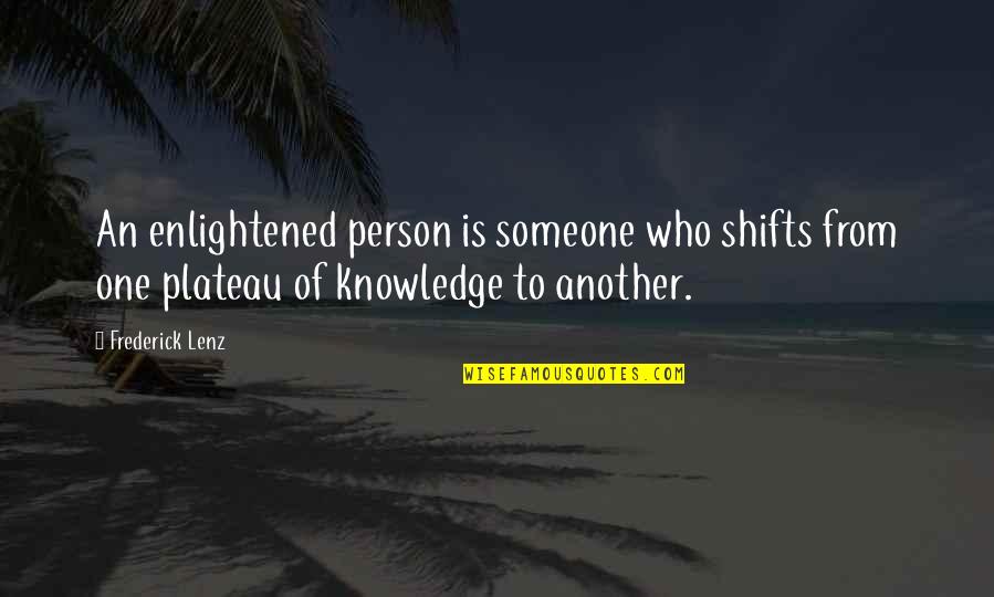 Knowledge Of Another Quotes By Frederick Lenz: An enlightened person is someone who shifts from
