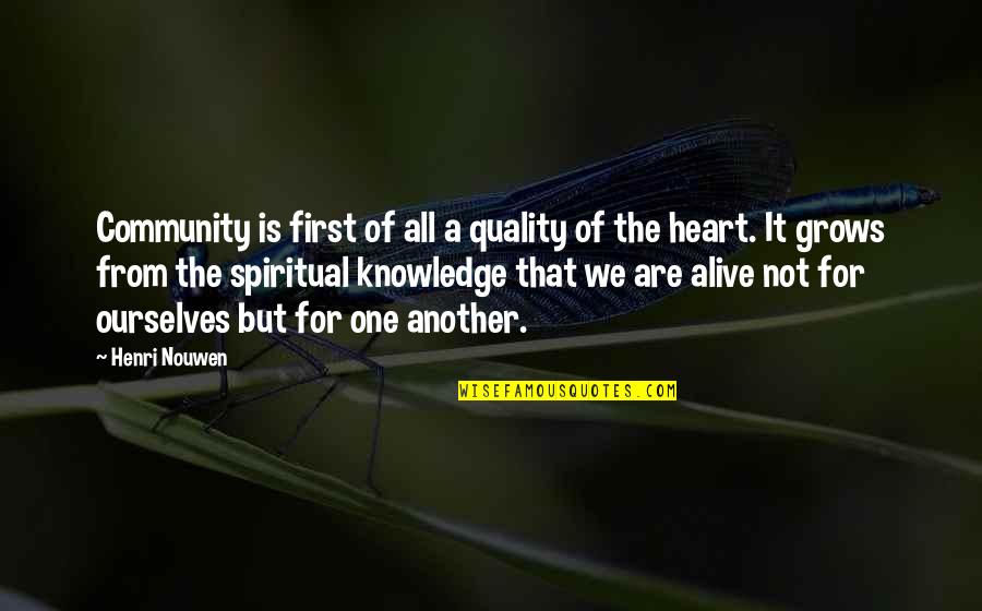 Knowledge Of Another Quotes By Henri Nouwen: Community is first of all a quality of