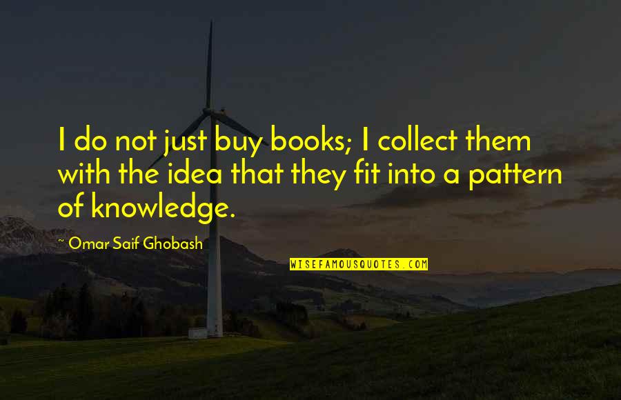 Knowledge Of Books Quotes By Omar Saif Ghobash: I do not just buy books; I collect