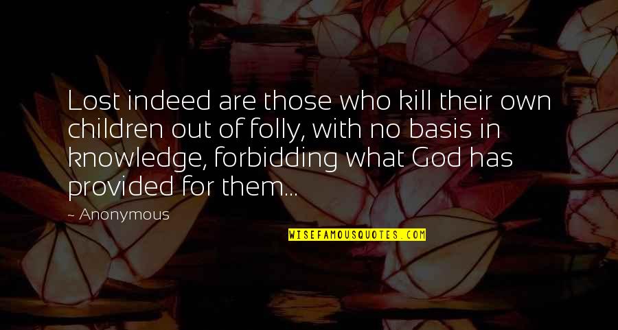 Knowledge Of God Quotes By Anonymous: Lost indeed are those who kill their own
