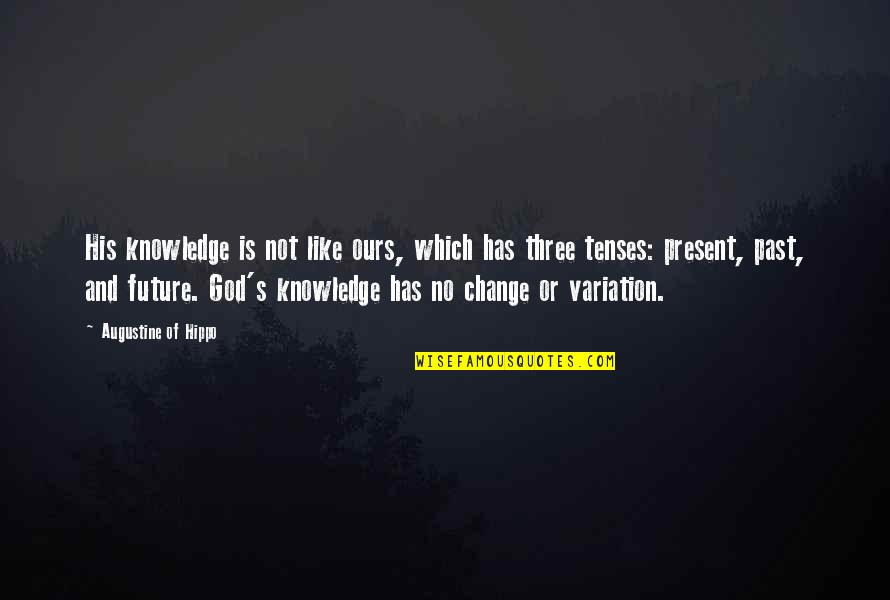 Knowledge Of God Quotes By Augustine Of Hippo: His knowledge is not like ours, which has
