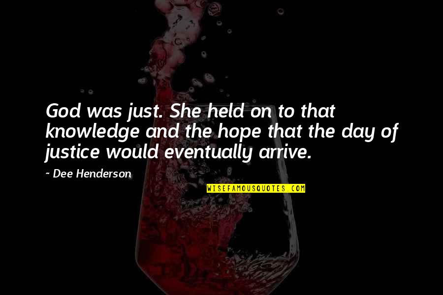 Knowledge Of God Quotes By Dee Henderson: God was just. She held on to that