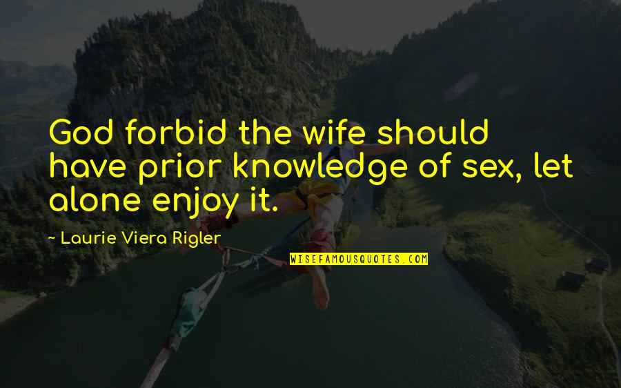 Knowledge Of God Quotes By Laurie Viera Rigler: God forbid the wife should have prior knowledge
