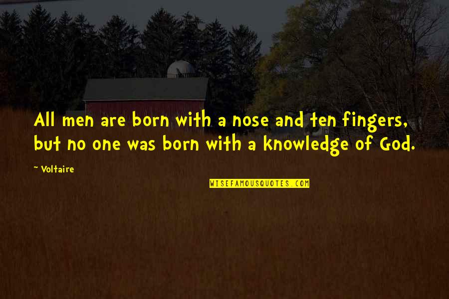 Knowledge Of God Quotes By Voltaire: All men are born with a nose and