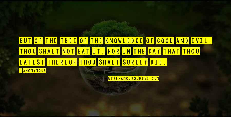 Knowledge Of Good And Evil Quotes By Anonymous: But of the tree of the knowledge of Knowledge Of Good And Evil Quotes By Anonymous: But of the tree of the knowledge of